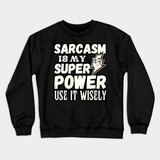 Sarcasm is my superpower. Use it wisely. - white pattern Crewneck Sweatshirt